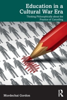 Education in a Cultural War Era: Thinking Philosophically about the Practice of Cancelling 1032103655 Book Cover