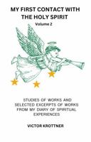 My First Contact with the Holy Spirit Volume 2; Studies of Works and Selected Excerpts of Works from My Spiritual Diary B0H8PTPJTH Book Cover