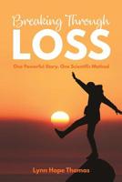 Breaking Through Loss: One powerful story. One scientific method. 0987099205 Book Cover