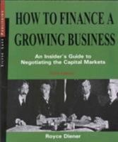 How to Finance a Growing Business: An Insider's Guide to Negotiating the Capital Markets 1563437007 Book Cover