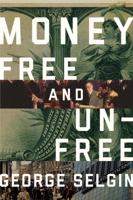 Money: Free and Unfree 1944424296 Book Cover