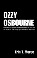 Ozzy Osbourne: Heavy Metal Legend of Black Sabbath and the Final Bow: The Life, Music, and Lasting Legacy of the Prince of Darkness B0FJS743CV Book Cover