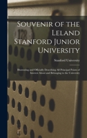 Souvenir of the Leland Stanford Junior University: Illustrating and Officially Describing All Principal Points of Interest About and Belonging to the University 1019068000 Book Cover