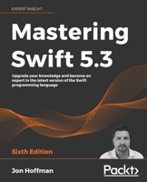 Mastering Swift 5.3: Upgrade your knowledge and become an expert in the latest version of the Swift programming language 1800562152 Book Cover