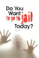 Do You Want to Go to Jail Today? 1436301246 Book Cover
