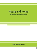 House and Home: a Complete Housewife's Guide 1013497376 Book Cover