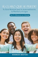 SÍ, CLARO QUE SE PUEDE!: Tu Guía Personal para la Autorrealización, la Plenitud y el Logro (Spanish Edition) 1805589482 Book Cover