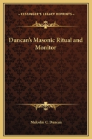 Duncan's Masonic Ritual and Monitor: Guide to the Three Symbolic Degrees of the Ancient York Rite and to the Degrees of Mark Master, Past Master, Most Excellent Master, and the Royal Arch 1617430404 Book Cover