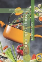 Soupes du monde: 50 recettes de soupe pour voyager 1090835191 Book Cover