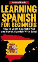 Learning Spanish for Beginners: How to Learn Spanish FAST and Speak Spanish With 1494989433 Book Cover