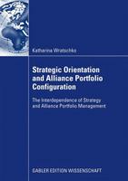 Strategic Orientation and Alliance Portfolio Configuration: The Interdependence of Strategy and Alliance Portfolio Management 3834917087 Book Cover