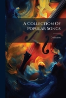 A Collection Of Popular Songs: Viz. Of A' The Airts The Wind Can Blaw [&c.].... 127487887X Book Cover