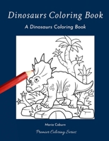 DINOSAURS COLORING BOOK: A Dinosaurs Coloring Book B084DH5LQ3 Book Cover