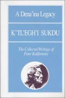 Dena'ina Legacy: K'tl'egh'i Sukdu: The Collected Writings of Peter Kelifornsky 1555000436 Book Cover