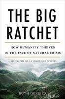 The Big Ratchet: How Humanity Thrives in the Face of Natural Crisis 0465044972 Book Cover