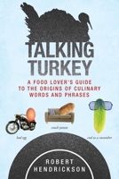 Talking Turkey: A Food Lover's Guide to the Origins of Culinary Words and Phrases 1626365504 Book Cover