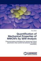 Quantification of Mechanical Properties of MWCNTs by SEM Analysis: Characterization techniques for measuring critical parameters that control the behavior of carbon nanotubes 3847344145 Book Cover
