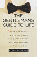 The Gentleman's Guide to Life: What Every Guy Should Know About Living Large, Loving Well, Feeling Strong, and Looking Good 0517707152 Book Cover