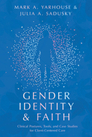 Gender Identity and Faith: Clinical Postures, Tools, and Case Studies for Client-Centered Care 0830841814 Book Cover