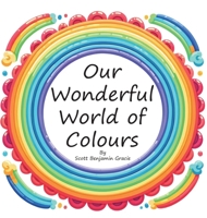 Our Wonderful World of Colours 1763708306 Book Cover