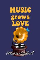 Music Noteboook: Music Grows Love 1079133836 Book Cover