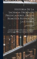 Historia De La Sagrada Orden De Predicadores, En Los Remotos Reynos De La Etiopia: Trata De Los Prodigiosos Sãtos, Martyres, Y Cõfessores, ... Del Alleluya Con Siete ... 1017419981 Book Cover