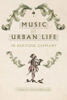 Music and Urban Life in Baroque Germany 0813947014 Book Cover