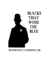 Blacks That Wore the Blue 1543120806 Book Cover