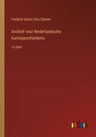 Archief voor Nederlandsche kunstgeschiedenis: 1s Deel (Dutch Edition) 3385102499 Book Cover