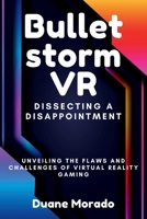 Bulletstorm VR: Dissecting a Disappointment: Unveiling the Flaws and Challenges of Virtual Reality Gaming B0CVB9QS4G Book Cover