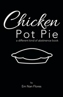 Chicken Pot Pie : A Different Kind of Abstinence Book 1664202226 Book Cover