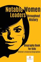 Notable Women Leaders throughout History: Biography Book for Kids Children's Historical Biographies 154196876X Book Cover