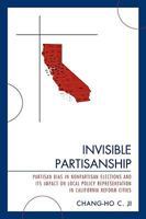 Invisible Partisanship: Partisan Bias in Nonpartisan Elections and Its Impact on Local Policy Representation in California Reform Cities 0761841393 Book Cover