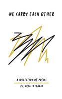 We Carry Each Other: A Collection of Poems 1796934356 Book Cover