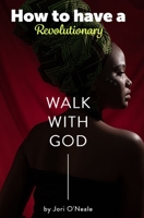 How To Have A Revolutionary Walk With God B0BW2GWCD6 Book Cover