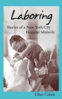 Laboring: Stories of a New York City Hospital Midwife 1492803995 Book Cover