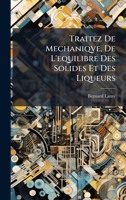 Traitez De Mechaniqve, De L'equilibre Des Solides Et Des Liqueurs (French Edition) 1023807505 Book Cover
