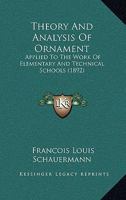 Theory And Analysis Of Ornament: Applied To The Work Of Elementary And Technical Schools 0548879524 Book Cover