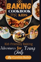 BAKING COOKBOOK FOR KIDS: Kid-Friendly Baking Adventures for Young Chefs B0CGKRT3XS Book Cover