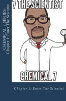 Chemical 7 Series: Chapter 1: Enter the Scientist: Chemical 7 Series: Chapter 1: Enter the Scientist 1721857125 Book Cover