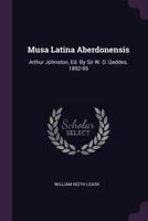 Musa Latina Aberdonensis: Arthur Johnston, Ed. by Sir W. D. Geddes. 1892-95 1271794837 Book Cover
