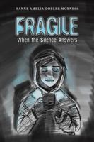 Fragile: When the Silence Answers 1037116755 Book Cover
