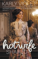 Hotwife Shared - A Victorian England Multiple Partner Wife Sharing Hot Wife Romance Novel B0BVRTX2JF Book Cover