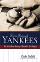 Those Damned Yankees: The Not-So-Great History of Baseball's Evil Empire 0976323125 Book Cover