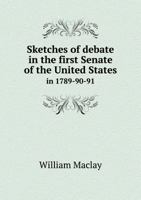 Sketches of Debate in the First Senate of the United States... 1378642961 Book Cover