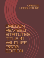 OREGON REVISED STATUTES TITLE 41 WILDLIFE 2020 EDITION B08P5FTDLD Book Cover