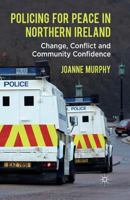 Policing for Peace in Northern Ireland: Change, Conflict and Community Confidence 0230291996 Book Cover