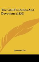 The Child's Duties And Devotions (1835) 116694025X Book Cover