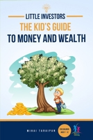 Little Investors: The Kid’s Guide to Money and Wealth | An Investing Book for Children I Learn to Save, Invest & Grow Money (For Kids Age ... for Kids | Financial Education B0DQPK9JY2 Book Cover