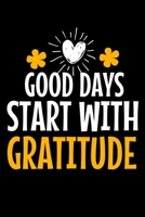 Good Days Start With Gratitude: Blank Lined Journal : Positive Diary For Inspiration & Motivation 1672098440 Book Cover